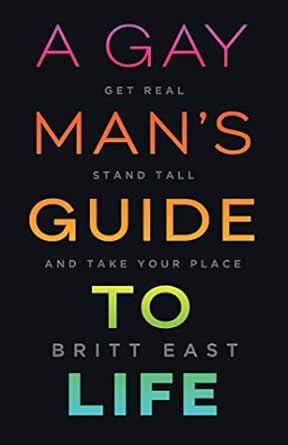 Transform Your Journey: A Comprehensive Review of A Gay Man’s Guide to Life: Get Real, Stand Tall, and Take Your Place
