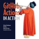 Unlock Seamless DevOps with This Must-Read: GitHub Actions in Action: Continuous Integration and Delivery for DevOps Unlock Seamless DevOps with This Must-Read: GitHub Actions in Action: Continuous Integration and Delivery for DevOps