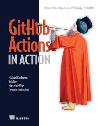 Unlock Seamless DevOps with This Must-Read: GitHub Actions in Action: Continuous Integration and Delivery for DevOps