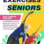 Transform Your Stability: A Comprehensive Review of ‘Balance Exercises for Seniors: Easy 5-Minute Routines to Improve Balance, Build Up Stability & Ease Muscle Pain to Get Stronger & Avoid Falling’ Transform Your Stability: A Comprehensive Review of ‘Balance Exercises for Seniors: Easy 5-Minute Routines to Improve Balance, Build Up Stability & Ease Muscle Pain to Get Stronger & Avoid Falling’
