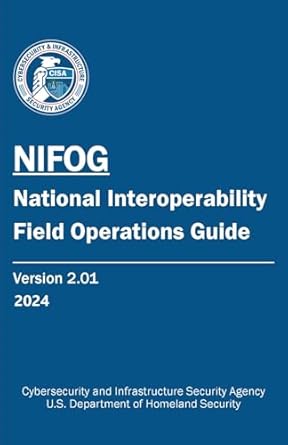 Essential Resource for Emergency Responders: The National Interoperability Field Operations Guide (NIFOG): Updated Color Print Review