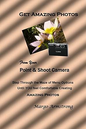 Unlock Your Photography Potential: A Comprehensive Review of ‘Get Amazing Photos From Your Point & Shoot Camera’