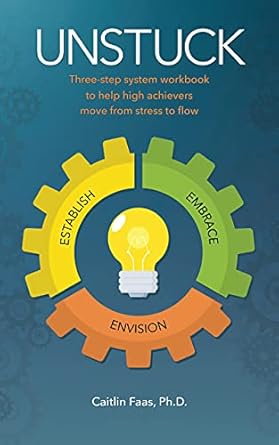 Discover the Secret to Overcoming Stress: A Review of ‘Unstuck: Three-Step System to Help High Achievers Move from Stress to Flow’