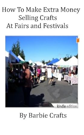 Unlock Your Creative Potential: A Comprehensive Review of ‘How to Make Extra Money Selling Crafts at Fairs and Festivals’
