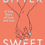 Heartfelt and Gripping: A Review of Bittersweet: A True Story of Love and Loss