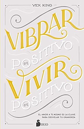 Transform Your Life with Self-Love: A Review of VIBRAR EN POSITIVO, VIVIR EN POSITIVO: El amor a ti mismo es la clave para desvelar tu grandeza (Spanish Edition)