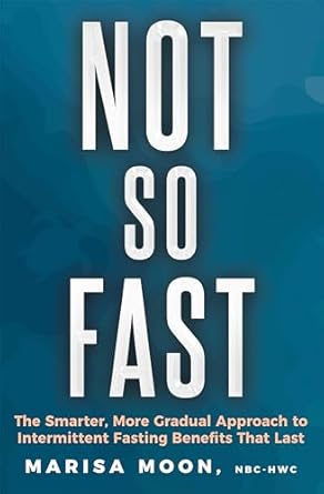Discover the Secrets to Sustainable Health: A Comprehensive Review of ‘Not So Fast: The Smarter, More Gradual Approach to Intermittent Fasting Benefits That Last’