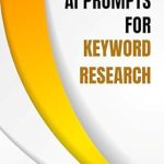 Unlock Your SEO Potential: A Comprehensive Review of ‘AI Prompts for Keyword Research: For Beginners (SEO Book 1)’ Unlock Your SEO Potential: A Comprehensive Review of ‘AI Prompts for Keyword Research: For Beginners (SEO Book 1)’