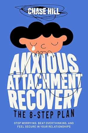 Transform Your Relationships: A Comprehensive Review of Anxious Attachment Recovery: The 8-Step Plan: Stop Worrying, Beat Overthinking, and Feel Secure in Your Relationships (Master the Art of Self-Improvement Book 10)