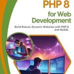 Unlock Your Web Development Potential: A Comprehensive Review of ‘PHP 8 for Web Development: Build Robust, Dynamic Websites with PHP 8 and MySQL’ Unlock Your Web Development Potential: A Comprehensive Review of ‘PHP 8 for Web Development: Build Robust, Dynamic Websites with PHP 8 and MySQL’