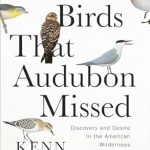 Explore Untold Wonders: A Captivating Review of The Birds That Audubon Missed: Discovery and Desire in the American Wilderness