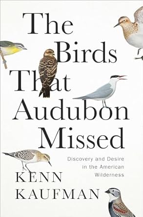 Explore Untold Wonders: A Captivating Review of The Birds That Audubon Missed: Discovery and Desire in the American Wilderness