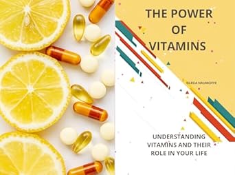 Discover How ‘The Power of Vitamins: Understanding Vitamins and Their Role in Your Life’ Can Transform Your Health – A Comprehensive Review