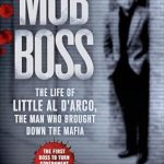 Unveiling the Secrets of the Underworld: A Compelling Review of ‘Mob Boss: The Life of Little Al D’Arco, the Man Who Brought Down the Mafia’