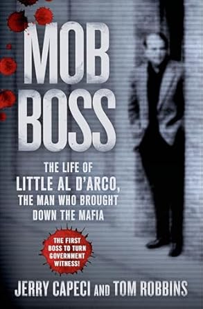 Unveiling the Secrets of the Underworld: A Compelling Review of ‘Mob Boss: The Life of Little Al D’Arco, the Man Who Brought Down the Mafia’