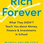 Transform Your Financial Future: A Must-Read Review of ‘Rich Forever: What They Didn’t Teach You about Money, Finance and Investments in School’