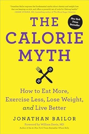 Discover the Truth Behind Weight Loss: A Comprehensive Review of ‘The Calorie Myth: How to Eat More, Exercise Less, Lose Weight, and Live Better’