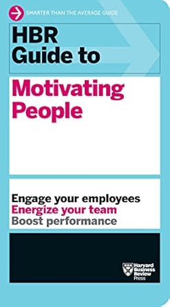 Unlock Team Potential: A Comprehensive Review of HBR Guide to Motivating People (HBR Guide Series)