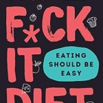 Discover the Freedom of Intuitive Eating: A Comprehensive Review of The F*ck It Diet: Eating Should Be Easy