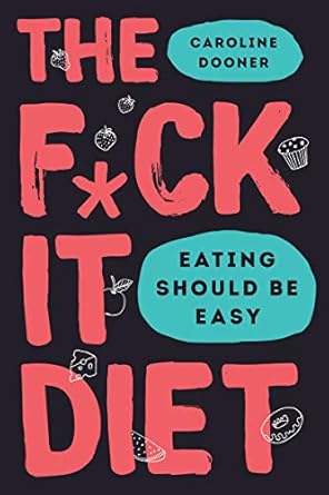 Discover the Freedom of Intuitive Eating: A Comprehensive Review of The F*ck It Diet: Eating Should Be Easy