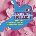 Transform Your Life: A Comprehensive Review of ‘The Bariatric Blueprint: A Simple Guide To A Successful Lifestyle after Bariatric Surgery’