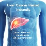 “Unlock the Secrets to Recovery: Heal Your Liver Cancer Naturally – Dietary Advice, Herbs/Supplements, and Common Sense. No Harmful Treatments or Chemicals.”