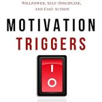 Unlock Your Potential: A Comprehensive Review of ‘Motivation Triggers: Psychological Tactics for Energy, Willpower, Self-Discipline, and Fast Action’ (Clear Thinking and Fast Action Book 10)