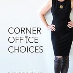 Empowering Insights: A Must-Read Review of ‘Corner Office Choices: The Executive Woman’s Guide to Financial Freedom’
