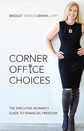 Empowering Insights: A Must-Read Review of ‘Corner Office Choices: The Executive Woman’s Guide to Financial Freedom’ Empowering Insights: A Must-Read Review of ‘Corner Office Choices: The Executive Woman’s Guide to Financial Freedom’