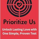 Transform Your Relationship Today: A Comprehensive Review of ‘Prioritize Us: Unlock Lasting Love with One Simple, Proven Test (The Priority Series)’
