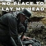 An Unforgettable Journey of Resilience: No Place To Lay My Head: A Memoir of the Eastern Front in World War Two (Remarkable Survivors from World War Two)