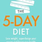 Transform Your Health: A Comprehensive Review of The 5-Day Diet: Lose Weight, Supercharge Your Energy, and Reboot Your Health