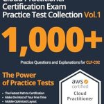 Must-Have Resource for Success: AWS Certified Cloud Practitioner Certification Exam Practice Test Collection Vol.1: 1,000+ Practice Questions and Explanations for CLF-C02
