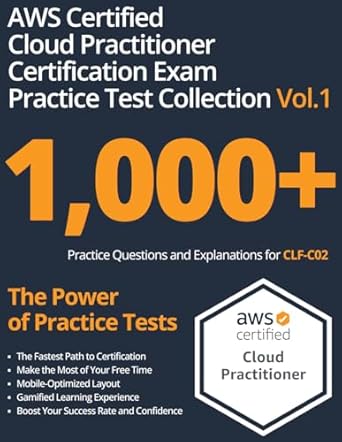 Must-Have Resource for Success: AWS Certified Cloud Practitioner Certification Exam Practice Test Collection Vol.1: 1,000+ Practice Questions and Explanations for CLF-C02