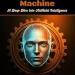 An In-Depth Review of Mastering the Machine: A Deep Dive into Artificial Intelligence – Unlocking the Secrets of AI Mastery An In-Depth Review of Mastering the Machine: A Deep Dive into Artificial Intelligence – Unlocking the Secrets of AI Mastery