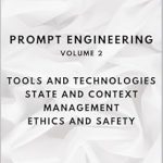 Unlocking AI Potential: A Comprehensive Review of PROMPT ENGINEERING – VOLUME 2: TOOLS AND TECHNOLOGIES – STATE AND CONTEXT MANAGEMENT – ETHICS AND SECURITY (ARTIFICIAL INTELLIGENCE AND THE POWER OF DATA Book 21) Unlocking AI Potential: A Comprehensive Review of PROMPT ENGINEERING – VOLUME 2: TOOLS AND TECHNOLOGIES – STATE AND CONTEXT MANAGEMENT – ETHICS AND SECURITY (ARTIFICIAL INTELLIGENCE AND THE POWER OF DATA Book 21)