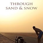 An Epic Adventure Awaits: Through Sand & Snow – A Man, a Bicycle, and a 43,000-Mile Journey to Adulthood via the Ends of the Earth