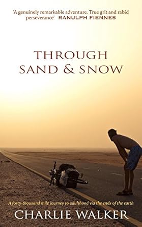 An Epic Adventure Awaits: Through Sand & Snow – A Man, a Bicycle, and a 43,000-Mile Journey to Adulthood via the Ends of the Earth