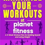 Transform Your Fitness Journey: A Comprehensive Review of ‘Maximize Your Workouts at Planet Fitness: A 4-Week Plan for Building Muscle and Losing Weight’ Transform Your Fitness Journey: A Comprehensive Review of ‘Maximize Your Workouts at Planet Fitness: A 4-Week Plan for Building Muscle and Losing Weight’
