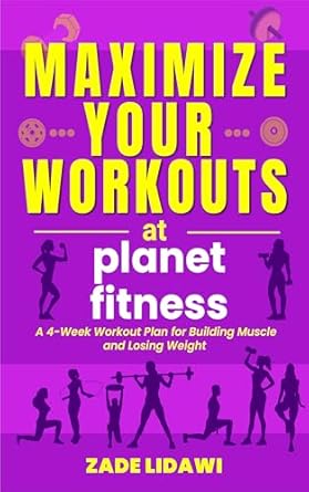 Transform Your Fitness Journey: A Comprehensive Review of ‘Maximize Your Workouts at Planet Fitness: A 4-Week Plan for Building Muscle and Losing Weight’