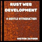 Discover the Best Practices in Rust Programming: A Comprehensive Review of ‘Rust Web Development: A Gentle Introduction’