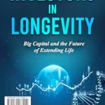 Discover the Future of Life Extension: A Comprehensive Review of ‘Investors in Longevity: Big Capital and the Future of Extending Life’