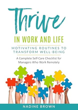Unlock Your Potential: A Comprehensive Review of ‘Thrive at Work and in Life: Motivating Routines to Transform Well-being – The Complete Self-Care Checklist for Managers Who Work Remotely’