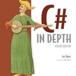 Unlock the Secrets of C# with Our In-Depth Review: C# in Depth: Fourth Edition Unlock the Secrets of C# with Our In-Depth Review: C# in Depth: Fourth Edition
