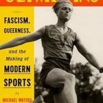 An Eye-Opening Exploration: The Other Olympians: Fascism, Queerness, and the Making of Modern Sports