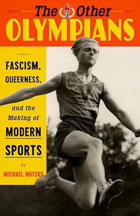 An Eye-Opening Exploration: The Other Olympians: Fascism, Queerness, and the Making of Modern Sports