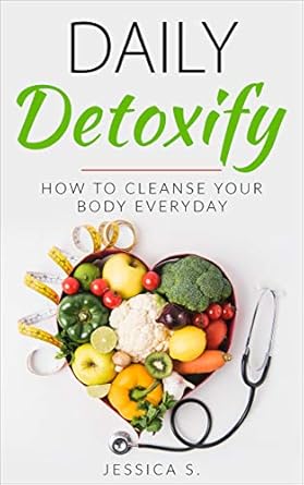 An In-Depth Review of Daily Detoxify: How To Cleanse Your Body Everyday (Cleanse Your Body, Liver Cleanse, Detoxification, Natural Body Cleanse) for Optimal Health and Wellness