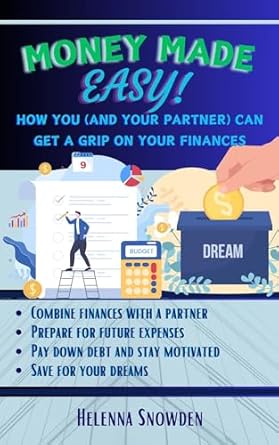 Unlock Financial Freedom with This Comprehensive Guide: Money Made Easy!: How You (And Your Partner) Can Get A Grip On Your Finances