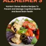 Transform Your Brain Health: A Comprehensive Review of DR SEBI CURE FOR ALZHEIMER’S: Nutrient-Dense Alkaline Recipes To Prevent And Manage Cognitive Decline And Boost Brain Health (Dr Sebi Alkaline Diet Guide)