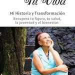 Transform Your Life Today: A Deep Dive into ‘Tu Cuerpo, Tu Vida: Mi Historia y Transformación. Recupera tu figura, tu salud, la juventud y el bienestar.’ (Spanish Edition) – A Must-Read for Health Enthusiasts!